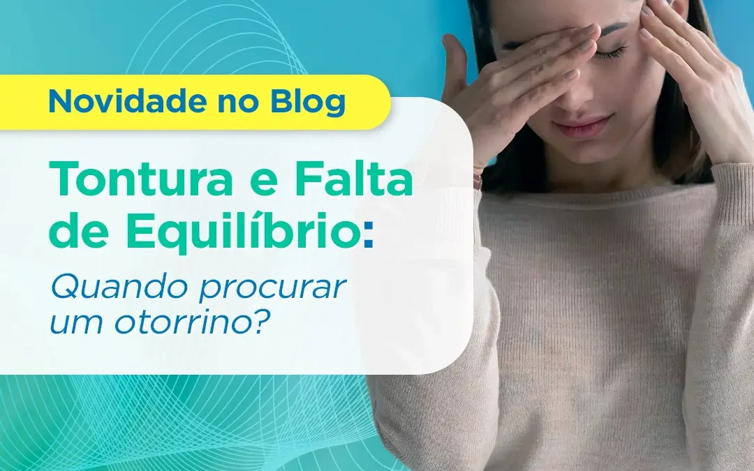 Tontura e falta de equilíbrio – Quando procurar um otorrino?