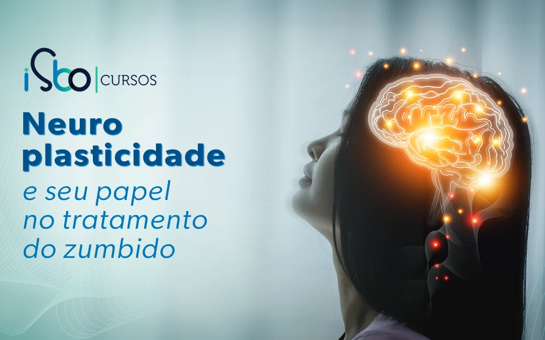 Neuroplasticidade e seu papel no tratamento do zumbido