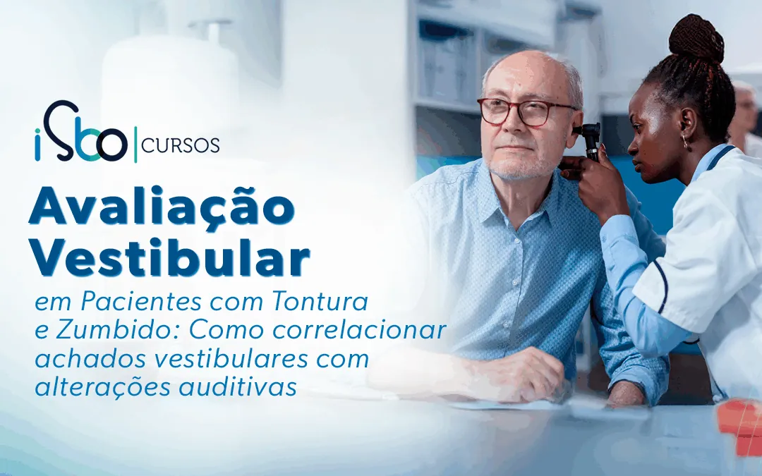 Avaliação Vestibular em Pacientes com Tontura e Zumbido: Como correlacionar achados vestibulares com alterações auditivas