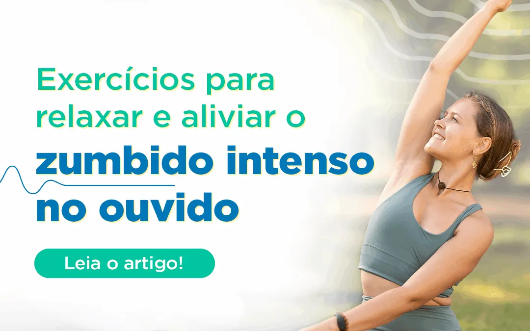 Exercícios para relaxar e aliviar o zumbido intenso no ouvido