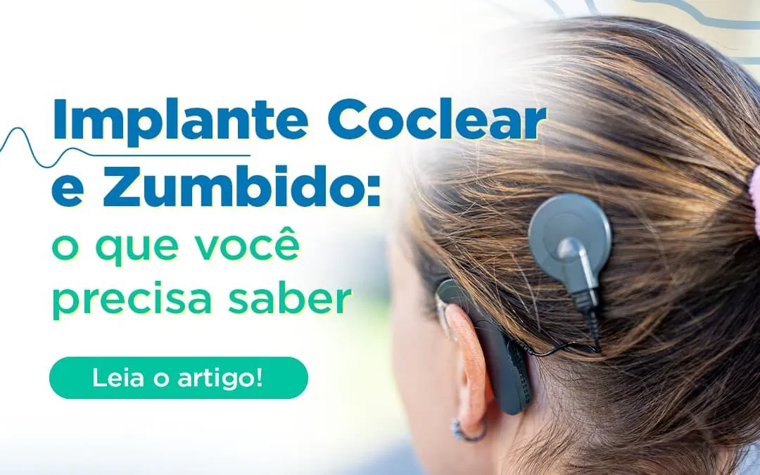Implantes Cocleares e Zumbido: o que você precisa saber