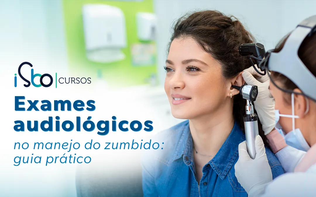 Exames audiológicos no manejo do zumbido: guia prático