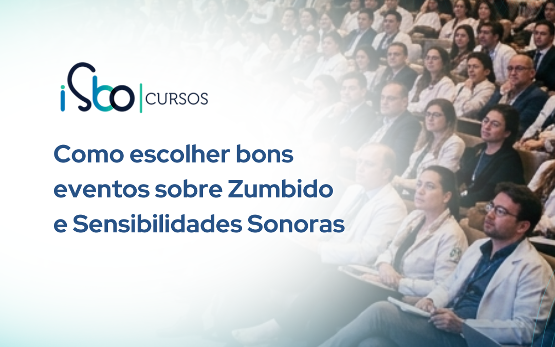 Como escolher bons eventos de Zumbido e Sensibilidade Sonora
