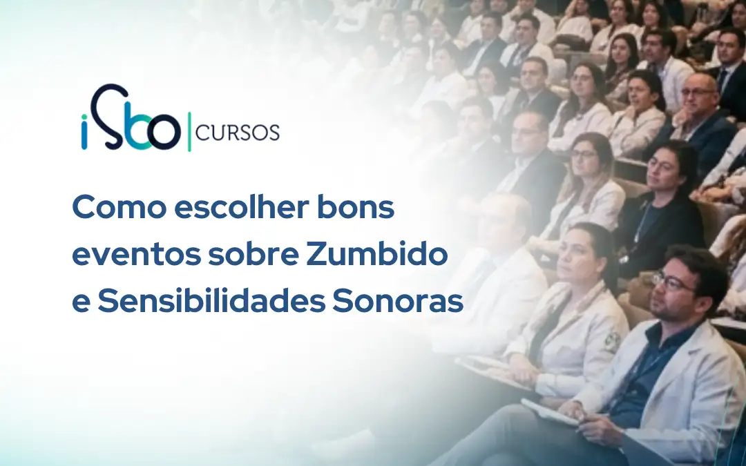 Como escolher bons eventos de Zumbido e Sensibilidade Sonora